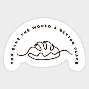 you bake the world a better place Sticker